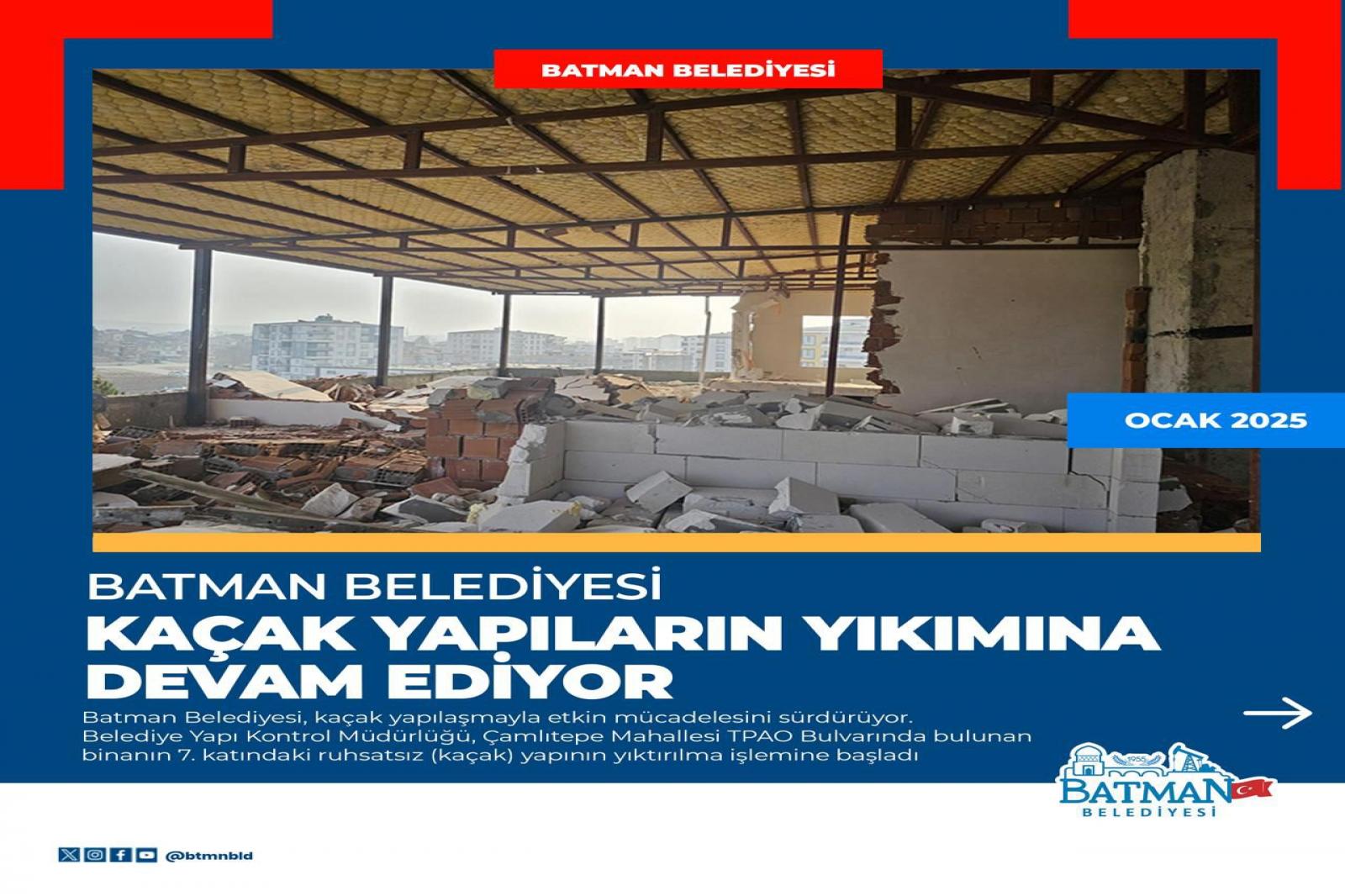 BATMAN BELEDİYESİ KAÇAK YAPILARIN YIKIMINA DEVAM EDİYOR