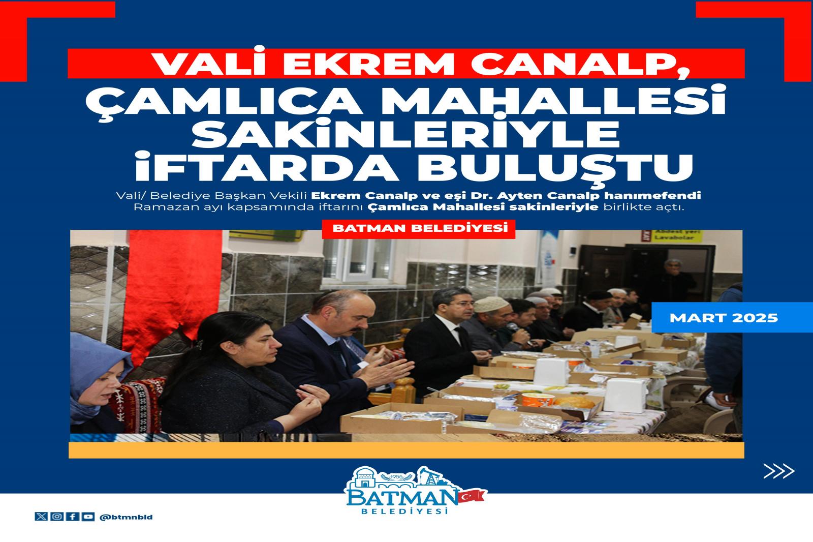 VALİ EKREM CANALP, ÇAMLICA MAHALLESİ SAKİNLERİYLE İFTARDA BULUŞTU